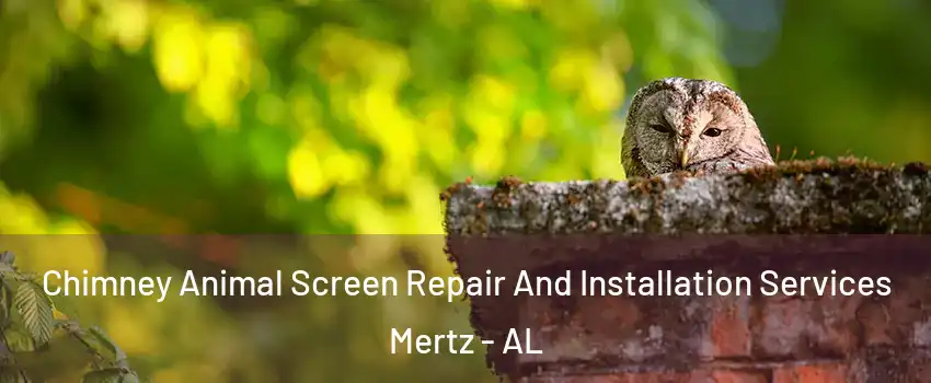 Chimney Animal Screen Repair And Installation Services Mertz - AL