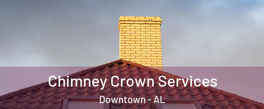 Chimney Crown Services Downtown - AL