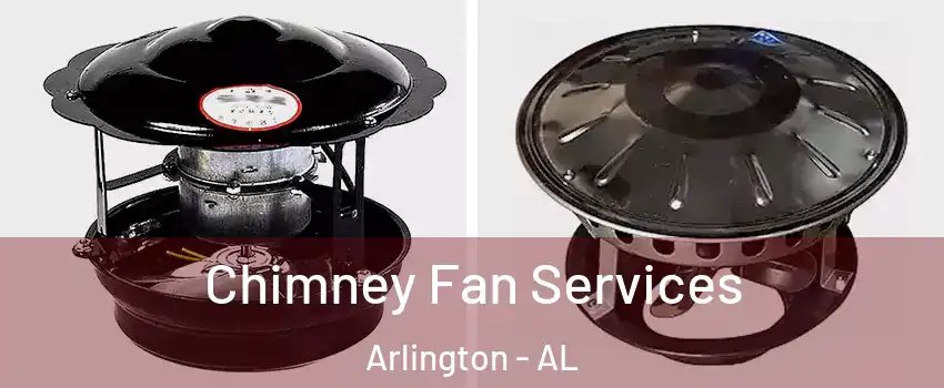 Chimney Fan Services Arlington - AL