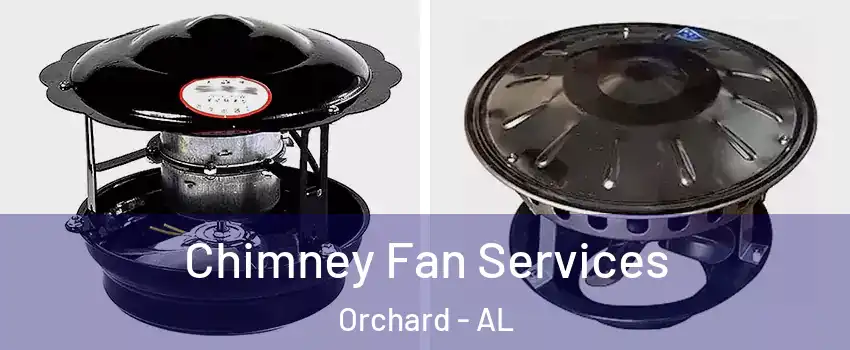 Chimney Fan Services Orchard - AL