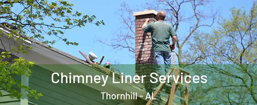 Chimney Liner Services Thornhill - AL