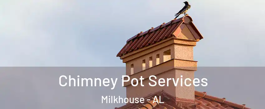 Chimney Pot Services Milkhouse - AL