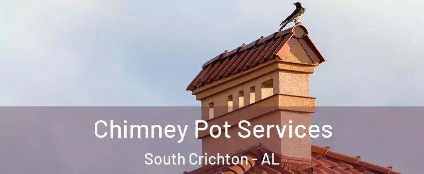 Chimney Pot Services South Crichton - AL