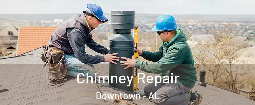 Chimney Repair Downtown - AL