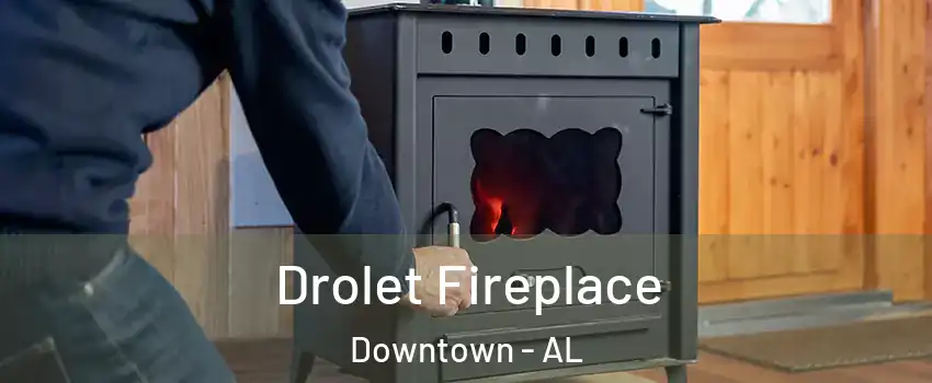 Drolet Fireplace Downtown - AL