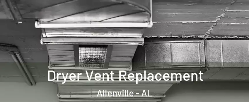 Dryer Vent Replacement Allenville - AL