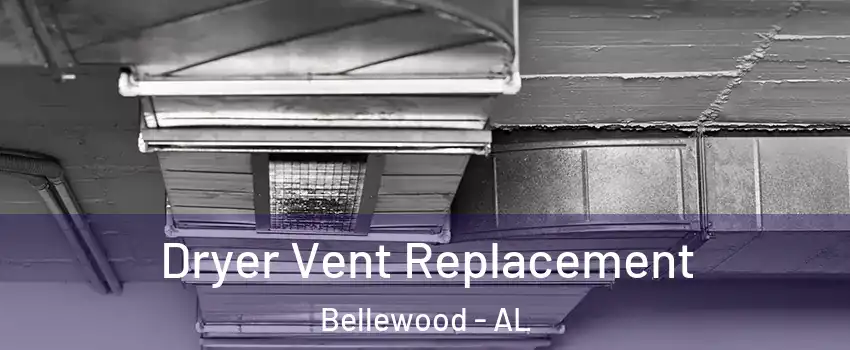 Dryer Vent Replacement Bellewood - AL