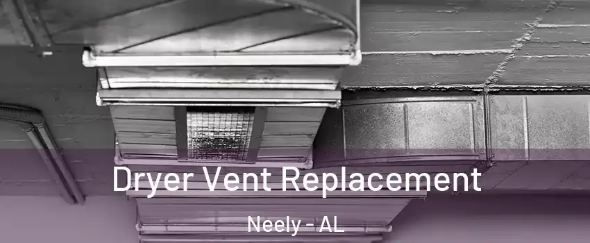 Dryer Vent Replacement Neely - AL