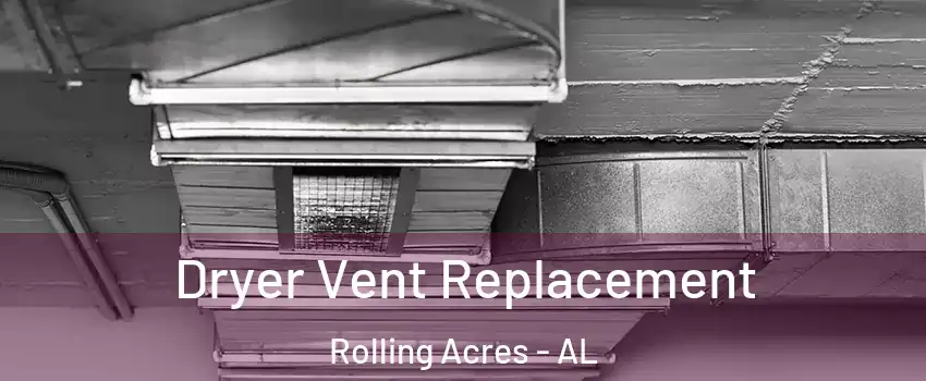 Dryer Vent Replacement Rolling Acres - AL