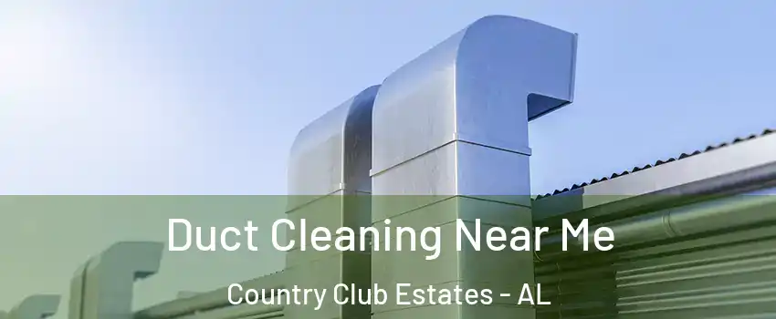 Duct Cleaning Near Me Country Club Estates - AL