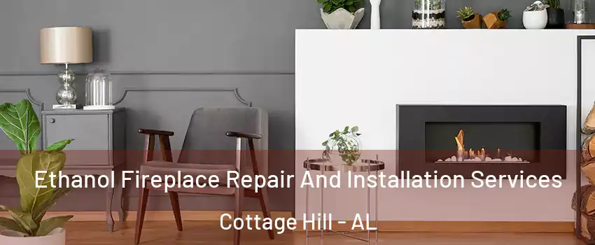 Ethanol Fireplace Repair And Installation Services Cottage Hill - AL