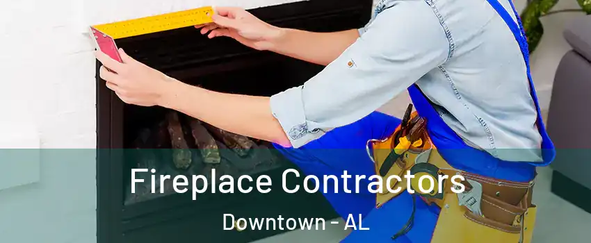 Fireplace Contractors Downtown - AL