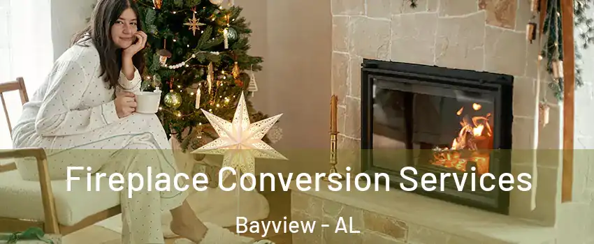 Fireplace Conversion Services Bayview - AL