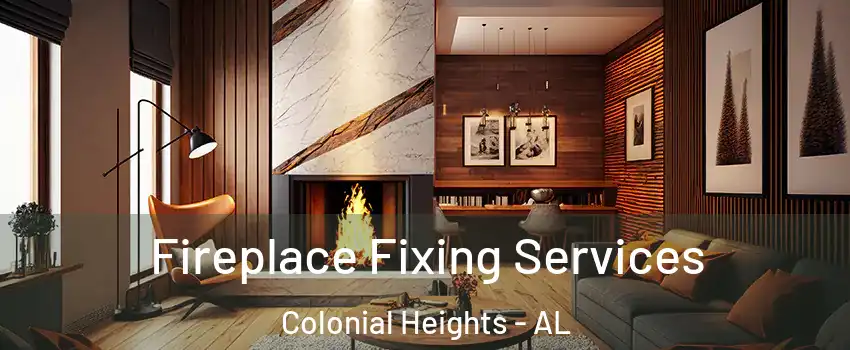 Fireplace Fixing Services Colonial Heights - AL