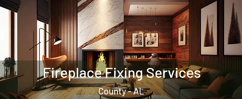 Fireplace Fixing Services County - AL