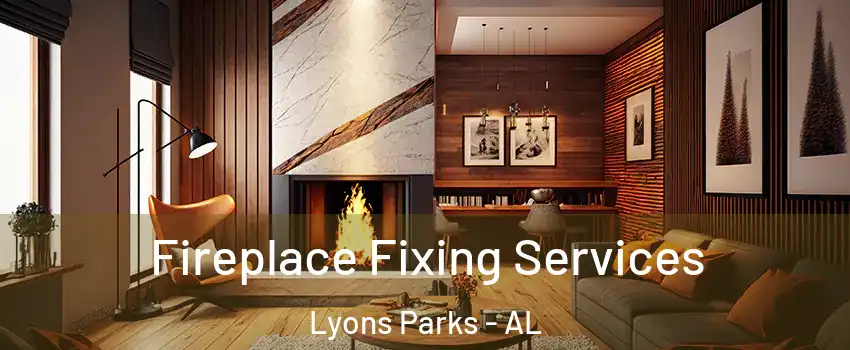 Fireplace Fixing Services Lyons Parks - AL