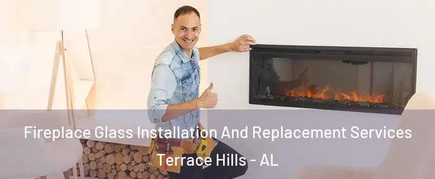 Fireplace Glass Installation And Replacement Services Terrace Hills - AL