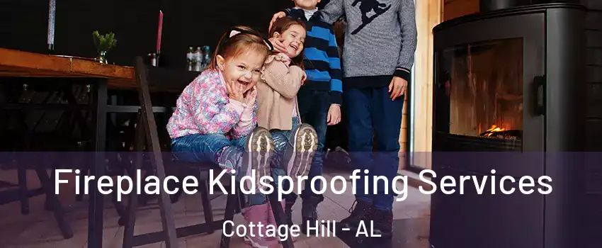 Fireplace Kidsproofing Services Cottage Hill - AL