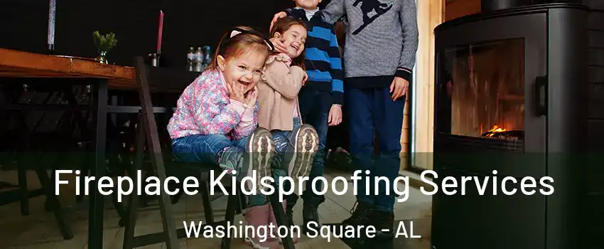 Fireplace Kidsproofing Services Washington Square - AL