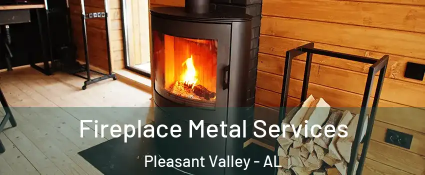 Fireplace Metal Services Pleasant Valley - AL