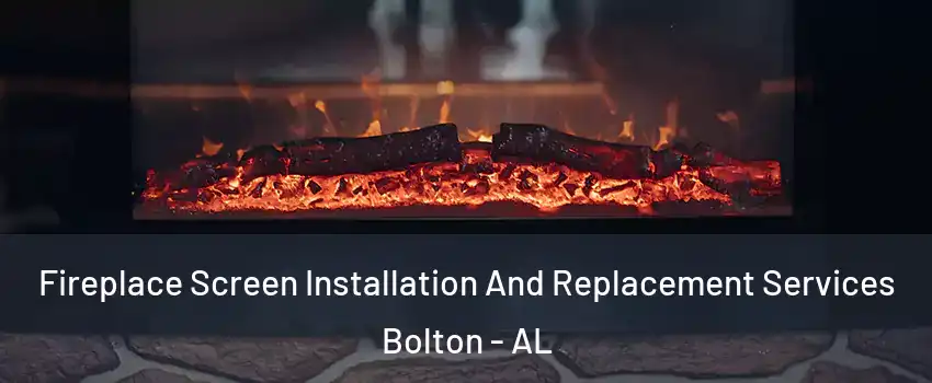 Fireplace Screen Installation And Replacement Services Bolton - AL