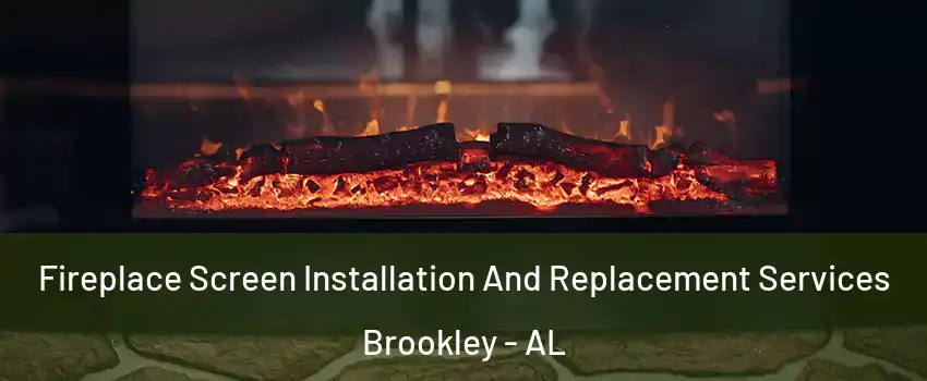 Fireplace Screen Installation And Replacement Services Brookley - AL