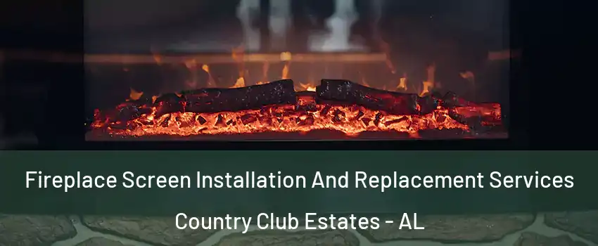 Fireplace Screen Installation And Replacement Services Country Club Estates - AL