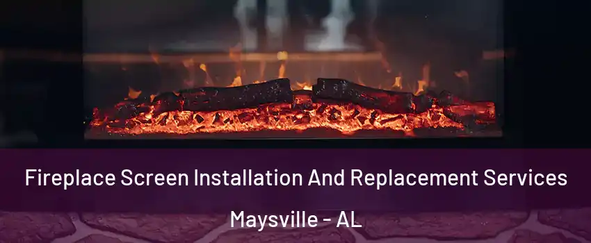 Fireplace Screen Installation And Replacement Services Maysville - AL