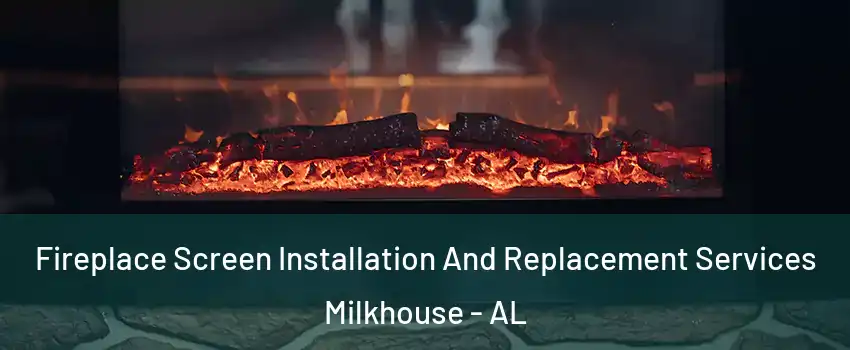 Fireplace Screen Installation And Replacement Services Milkhouse - AL