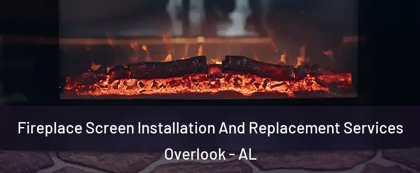 Fireplace Screen Installation And Replacement Services Overlook - AL