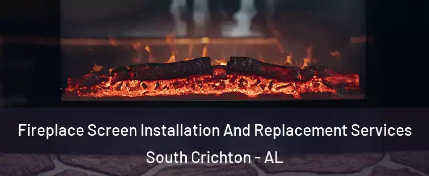 Fireplace Screen Installation And Replacement Services South Crichton - AL