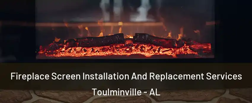 Fireplace Screen Installation And Replacement Services Toulminville - AL