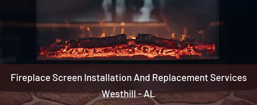 Fireplace Screen Installation And Replacement Services Westhill - AL