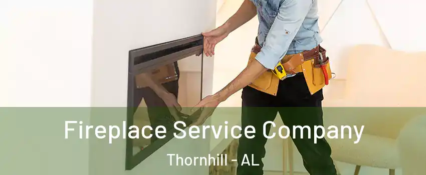 Fireplace Service Company Thornhill - AL