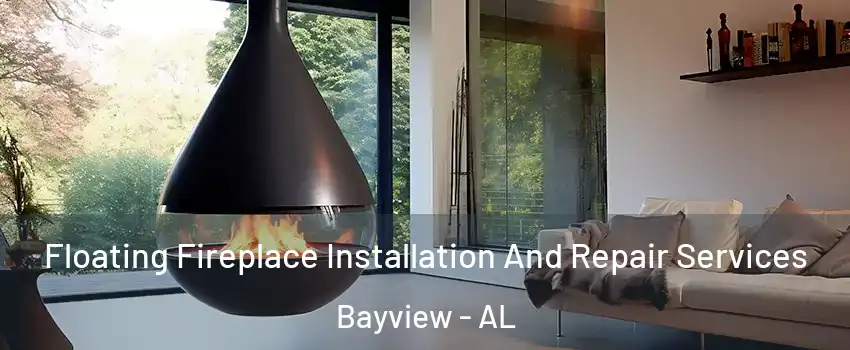 Floating Fireplace Installation And Repair Services Bayview - AL