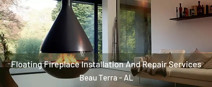 Floating Fireplace Installation And Repair Services Beau Terra - AL