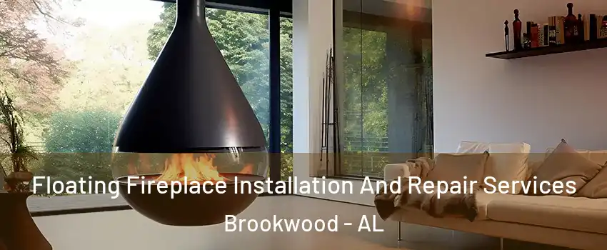 Floating Fireplace Installation And Repair Services Brookwood - AL