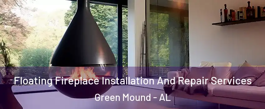 Floating Fireplace Installation And Repair Services Green Mound - AL