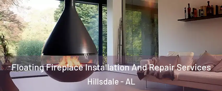 Floating Fireplace Installation And Repair Services Hillsdale - AL