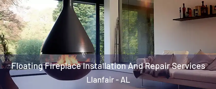 Floating Fireplace Installation And Repair Services Llanfair - AL