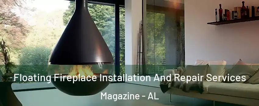 Floating Fireplace Installation And Repair Services Magazine - AL