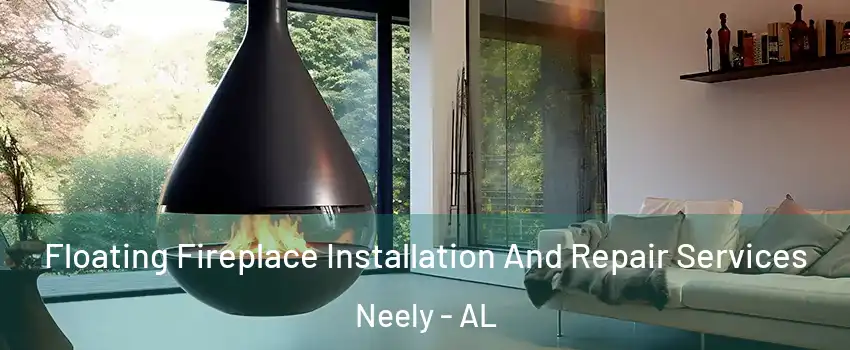 Floating Fireplace Installation And Repair Services Neely - AL