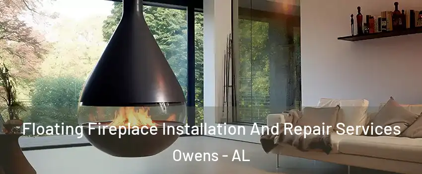 Floating Fireplace Installation And Repair Services Owens - AL