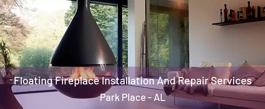 Floating Fireplace Installation And Repair Services Park Place - AL