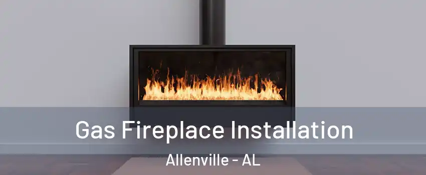 Gas Fireplace Installation Allenville - AL