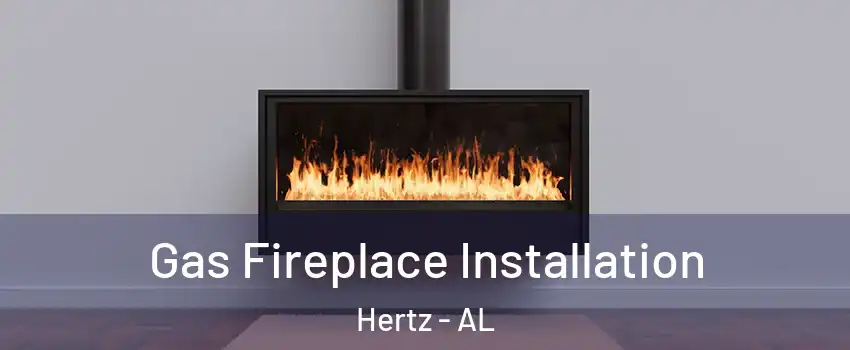 Gas Fireplace Installation Hertz - AL