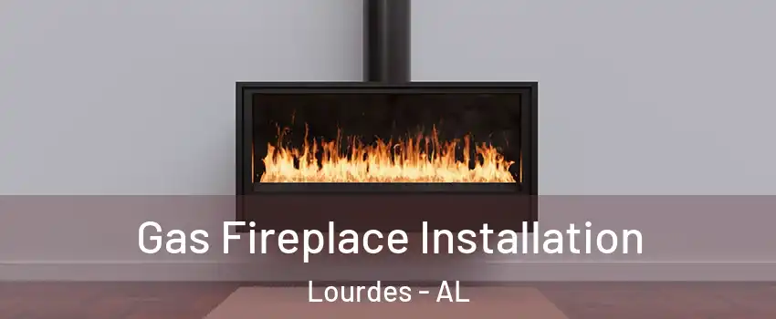 Gas Fireplace Installation Lourdes - AL