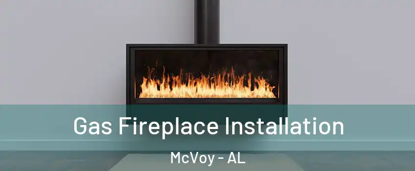 Gas Fireplace Installation McVoy - AL