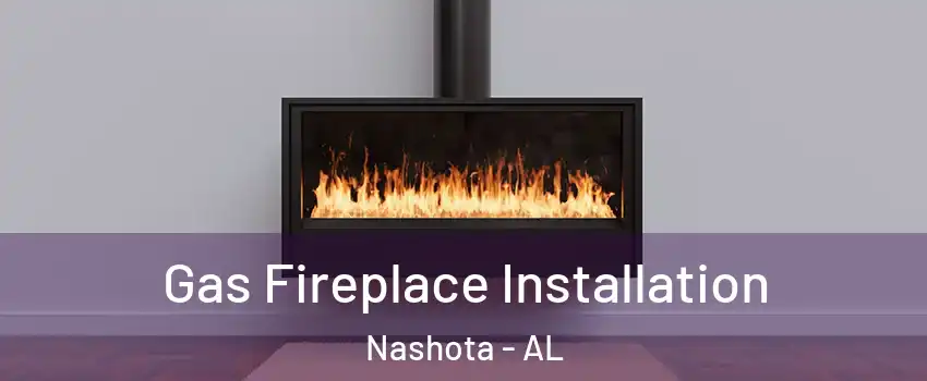 Gas Fireplace Installation Nashota - AL