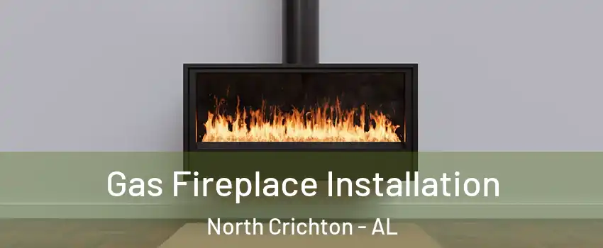 Gas Fireplace Installation North Crichton - AL